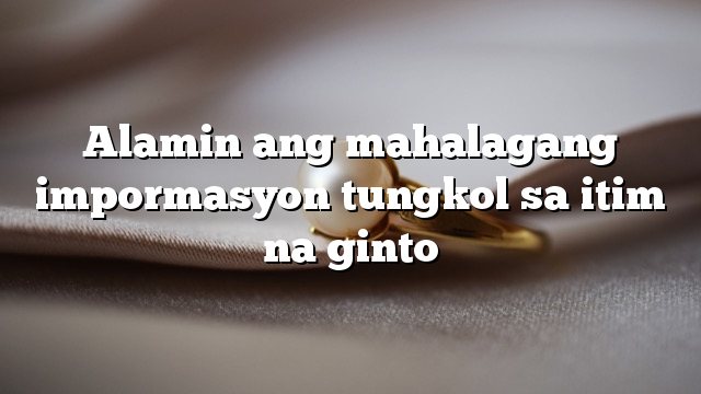 Alamin ang mahalagang impormasyon tungkol sa itim na ginto