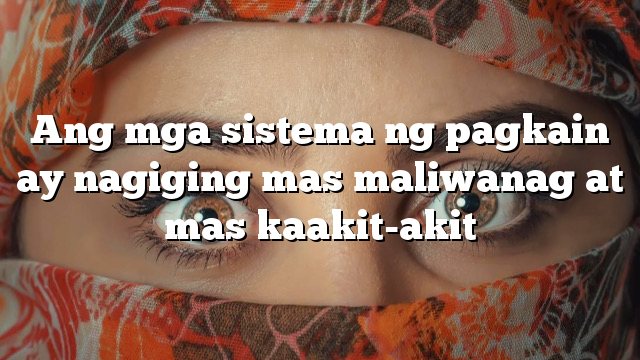 Ang mga sistema ng pagkain ay nagiging mas maliwanag at mas kaakit-akit