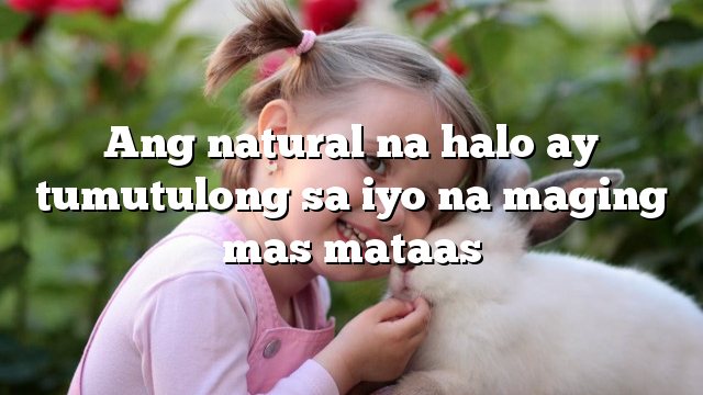 Ang natural na halo ay tumutulong sa iyo na maging mas mataas