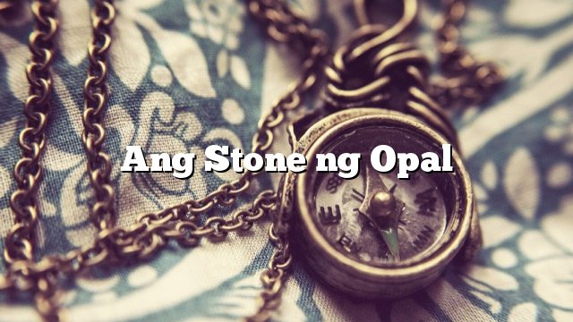 Ang Stone ng Opal