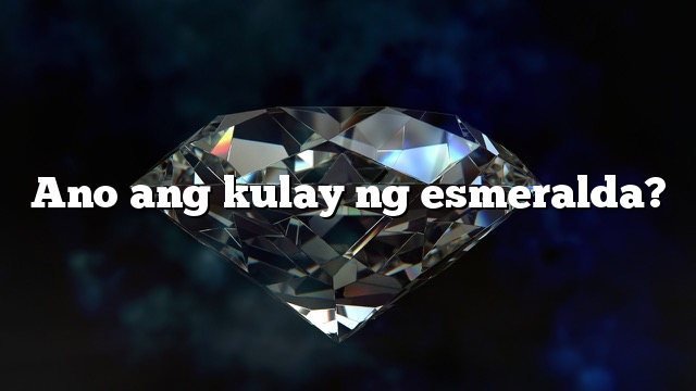 Ano ang kulay ng esmeralda?