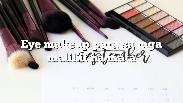 Eye makeup para sa mga maliliit na mata