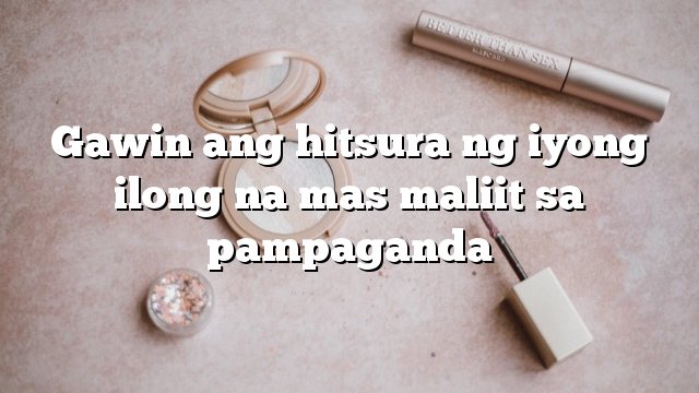 Gawin ang hitsura ng iyong ilong na mas maliit sa pampaganda