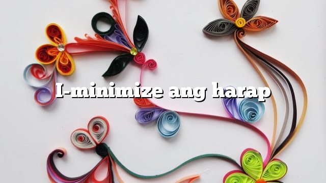 I-minimize ang harap