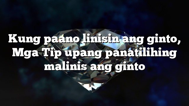 Kung paano linisin ang ginto, Mga Tip upang panatilihing malinis ang ginto