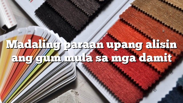 Madaling paraan upang alisin ang gum mula sa mga damit