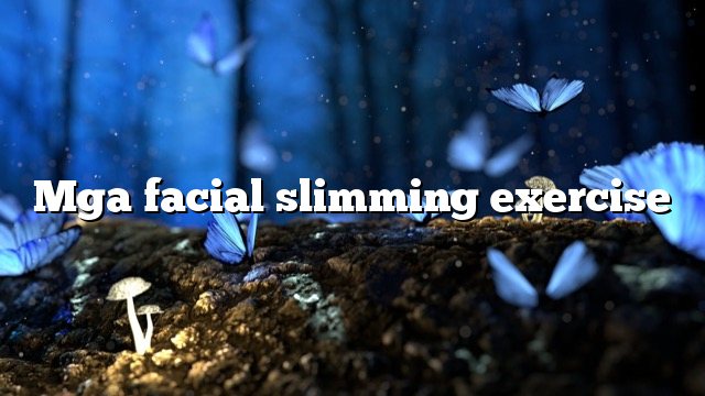 Mga facial slimming exercise