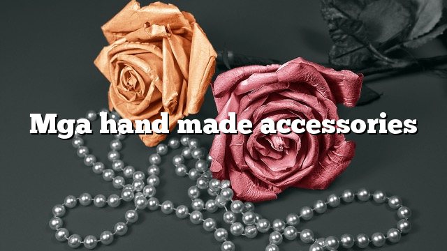 Mga hand made accessories