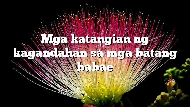 Mga katangian ng kagandahan sa mga batang babae