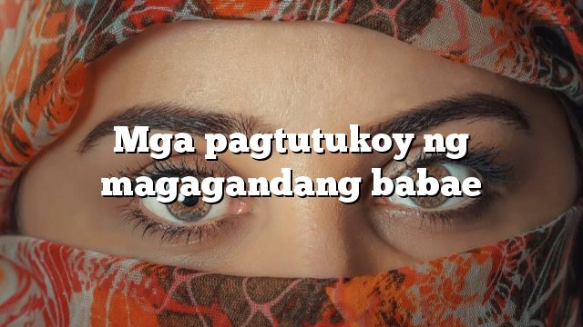 Mga pagtutukoy ng magagandang babae