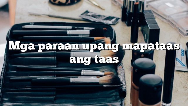 Mga paraan upang mapataas ang taas