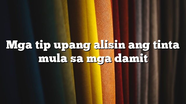 Mga tip upang alisin ang tinta mula sa mga damit