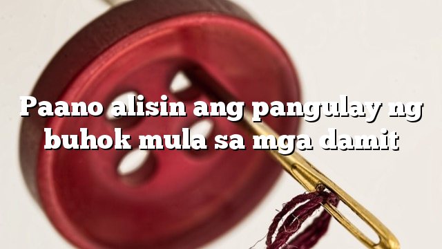Paano alisin ang pangulay ng buhok mula sa mga damit