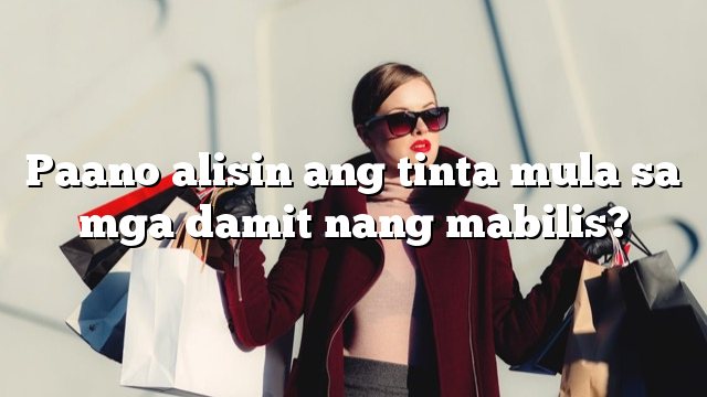 Paano alisin ang tinta mula sa mga damit nang mabilis?