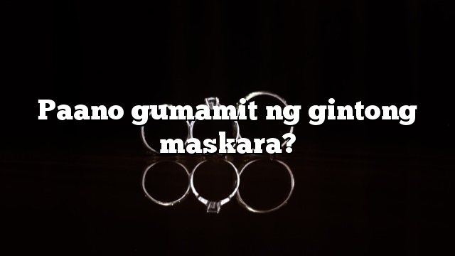 Paano gumamit ng gintong maskara?