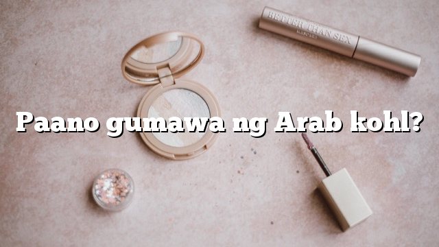 Paano gumawa ng Arab kohl?