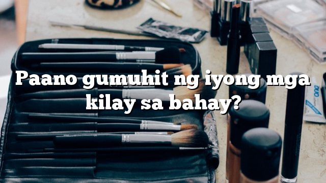 Paano gumuhit ng iyong mga kilay sa bahay?