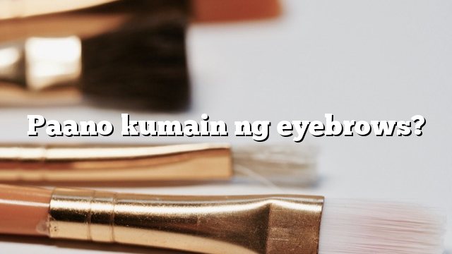 Paano kumain ng eyebrows?