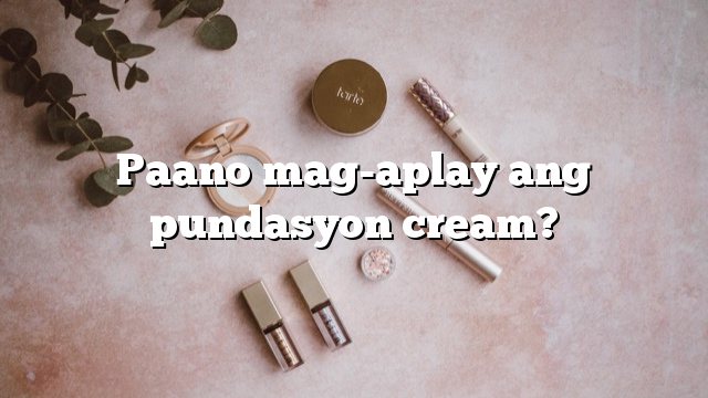 Paano mag-aplay ang pundasyon cream?