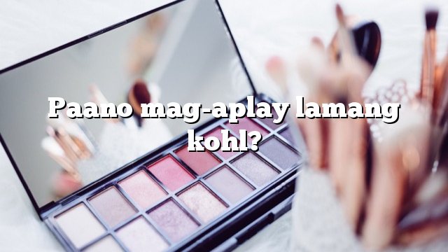 Paano mag-aplay lamang kohl?