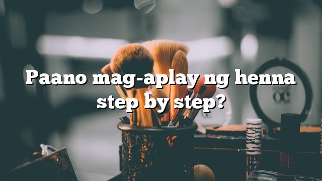 Paano mag-aplay ng henna step by step?