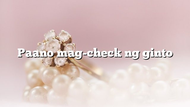 Paano mag-check ng ginto