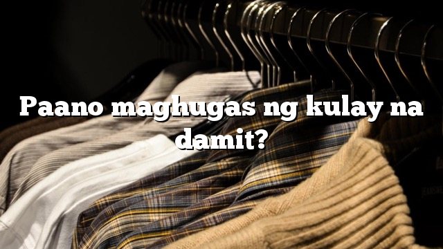 Paano maghugas ng kulay na damit?