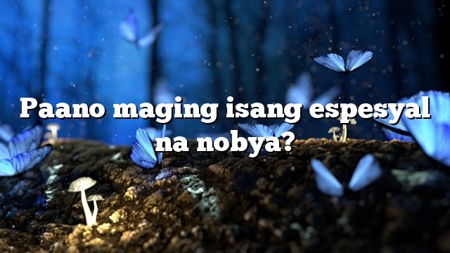 Paano maging isang espesyal na nobya?