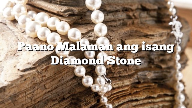 Paano Malaman ang isang Diamond Stone