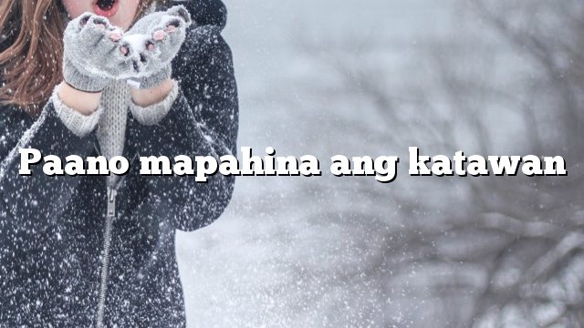 Paano mapahina ang katawan