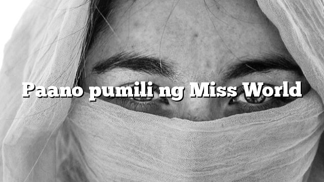 Paano pumili ng Miss World