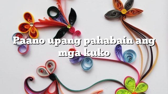 Paano upang pahabain ang mga kuko