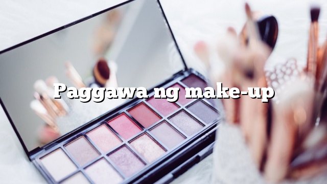 Paggawa ng make-up