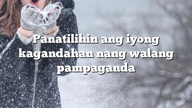 Panatilihin ang iyong kagandahan nang walang pampaganda