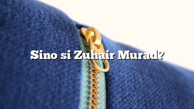 Sino si Zuhair Murad?