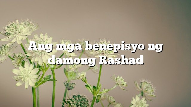 Ang mga benepisyo ng damong Rashad