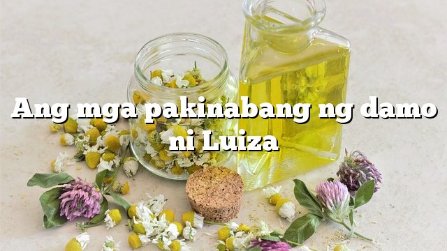 Ang mga pakinabang ng damo ni Luiza