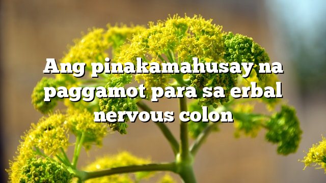 Ang pinakamahusay na paggamot para sa erbal nervous colon