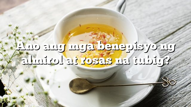 Ano ang mga benepisyo ng almirol at rosas na tubig?