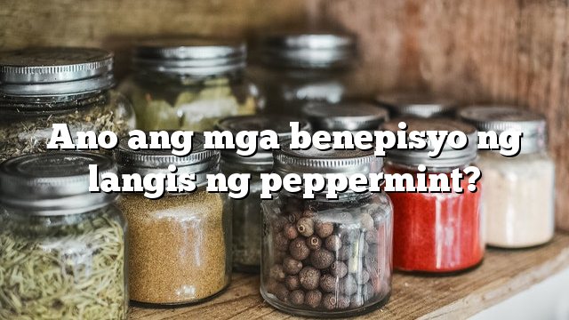 Ano ang mga benepisyo ng langis ng peppermint?
