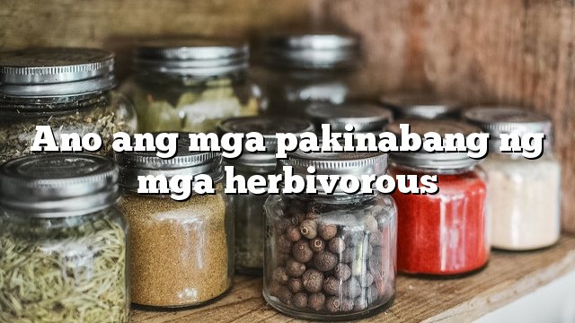 Ano ang mga pakinabang ng mga herbivorous