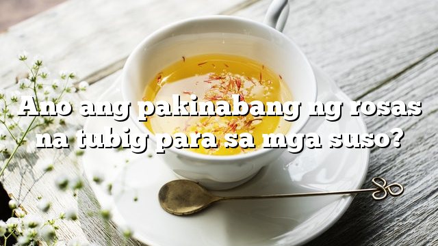 Ano ang pakinabang ng rosas na tubig para sa mga suso?