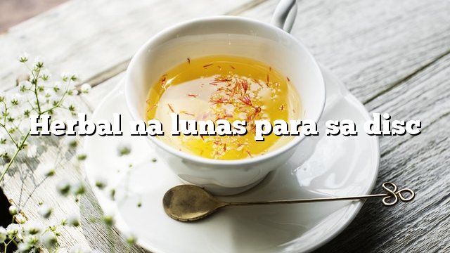 Herbal na lunas para sa disc