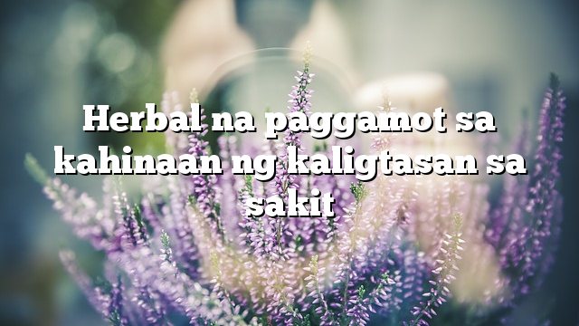 Herbal na paggamot sa kahinaan ng kaligtasan sa sakit