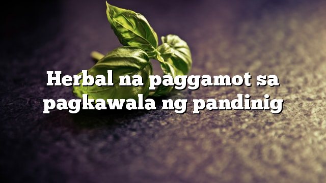 Herbal na paggamot sa pagkawala ng pandinig