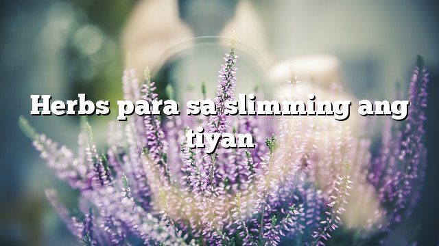 Herbs para sa slimming ang tiyan