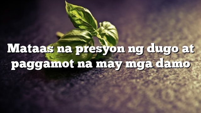 Mataas na presyon ng dugo at paggamot na may mga damo