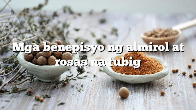 Mga benepisyo ng almirol at rosas na tubig