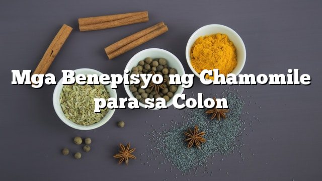 Mga Benepisyo ng Chamomile para sa Colon