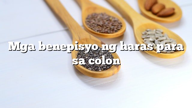 Mga benepisyo ng haras para sa colon